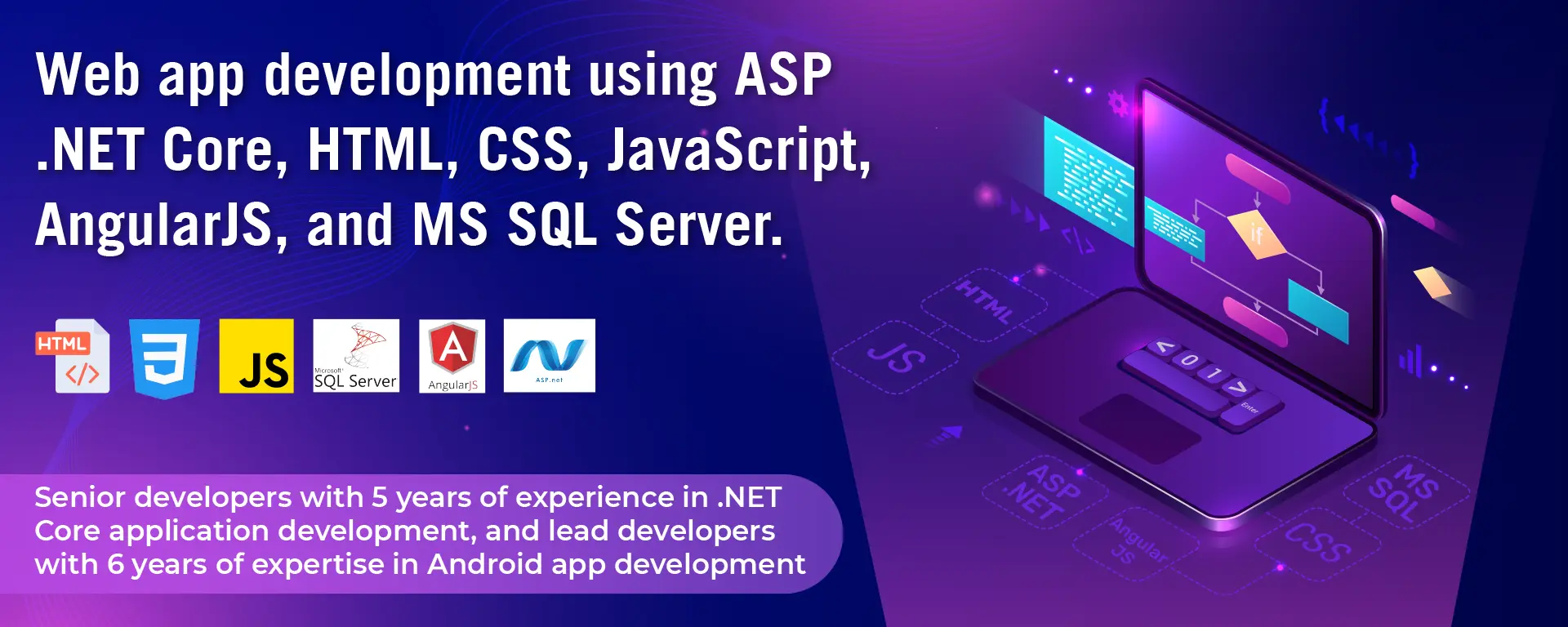 Web App Development - Professional web applications built with ASP .Net Core, HTML, CSS, JavaScript, AngularJS, and MS SQL Server for robust and scalable solutions.